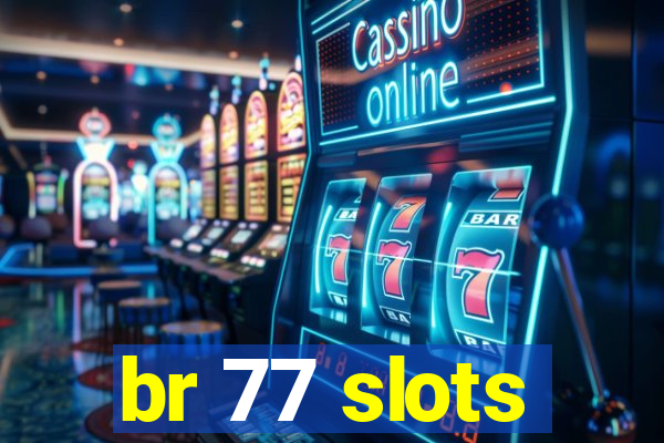 br 77 slots